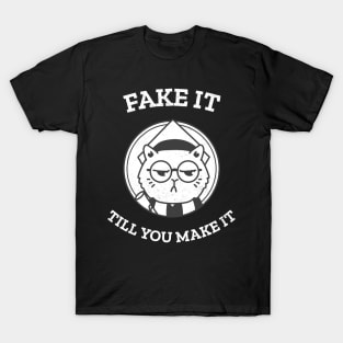 Fake it till you make it cat T-Shirt